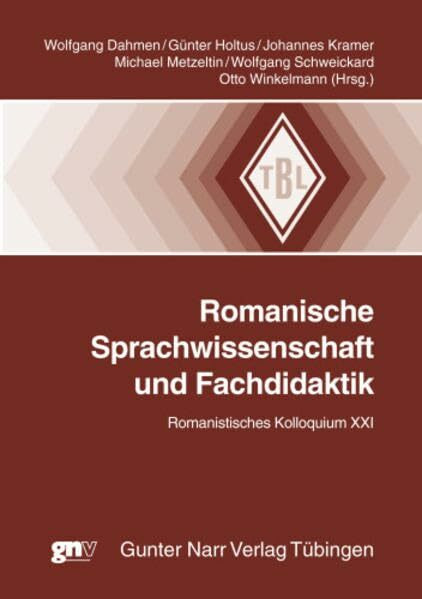 Romanische Sprachwissenschaft und Fachdidaktik: Romanistisches Kolloquium XXI: Romanistisches Kolloquium , Bd. 21 (Tübinger Beiträge zur Linguistik)