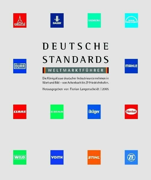 Deutsche Standards - Weltmarktführer: Die Königsklasse deutscher Industrieunternehmen in Wort und Bild - von Achenbach bis ZF Friedrichshafen