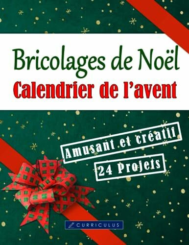 24 Bricolages de Noël - Un calendrier de l'avent amusant et créatif avec 24 projets pour faire le décompte jusqu'à Noël!