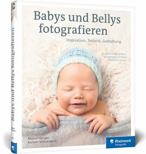 Babys und Bellys fotografieren: So setzen Sie Schwangere, Neugeborene und Babys liebevoll in Szene