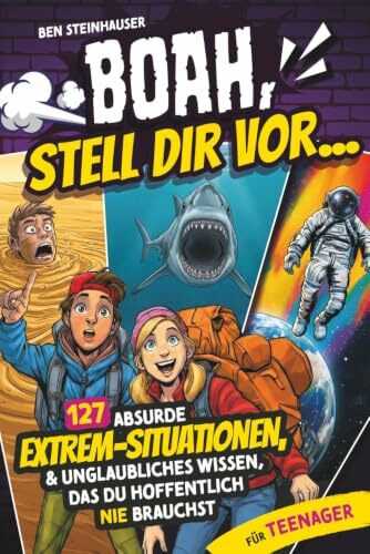 BOAH, stell dir vor… 127 absurde Extrem-Situationen, unglaubliche Fakten und unnützes Wissen für Teenager, das du hoffentlich nie brauchst - Geschenk für Jungen & Mädchen