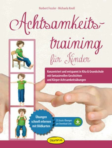 Achtsamkeitstraining für Kinder: Konzentriert und entspannt in Kita & Grundschule mit fantasievollen Geschichten und Körper-Achtsamkeitsübungen