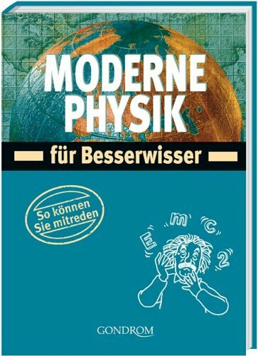 Moderne Physik für Besserwisser: So können Sie mitreden