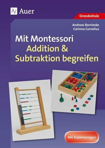 Mit Montessori Addition & Subtraktion begreifen: (1. bis 4. Klasse) (Mathe mit Montessori)