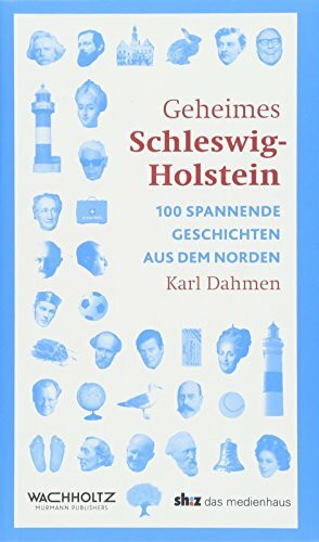 Geheimes Schleswig-Holstein: 100 spannende Geschichten aus dem Norden