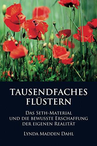 TAUSENDFACHES FLÜSTERN: DAS SETH-MATERIAL UND DIE BEWUSSTE ERSCHAFFUNG DER EIGENEN REALITÄT