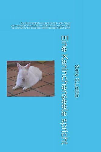 Eine Kaninchenseele spricht: Das Buch basiert auf einer wahren, sehr schön geschriebenen Geschichte und beschreibt unsere Welt aus der Sicht des Haustiers: einem lustigen Kaninchen.