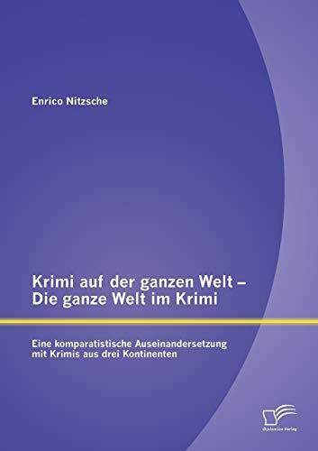 Krimi auf der ganzen Welt – Die ganze Welt im Krimi: Eine komparatistische Auseinandersetzung mit Krimis aus drei Kontinenten