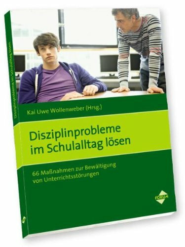 Disziplinprobleme im Schulalltag lösen: 66 Maßnahmen zur Bewältigung von Unterrichtsstörungen