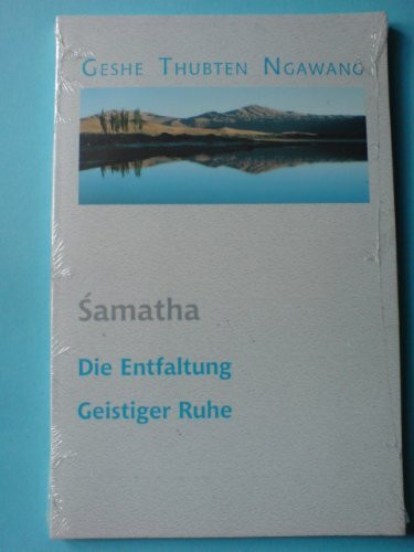 Samatha - Entfaltung geistiger Ruhe: Die Entfaltung von Geistiger Ruhe