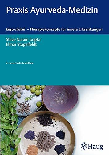 Praxis Ayurveda-Medizin: kaya-cikitsa - Therapiekonzepte für innere Erkrankungen