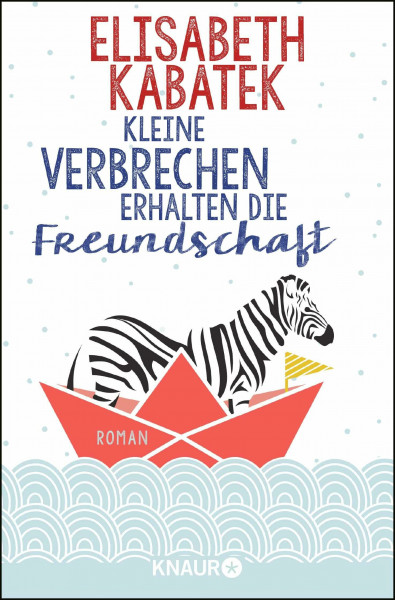 Kleine Verbrechen erhalten die Freundschaft: Roman