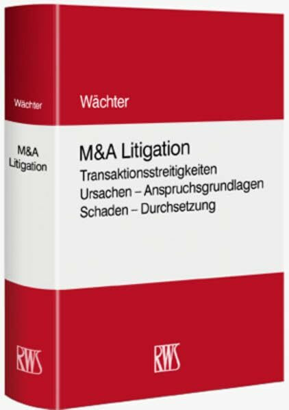 M&A-Litigation: Transaktionsstreitigkeiten. Ursachen - Anspruchsgrundlagen - Schaden - Durchsetzung