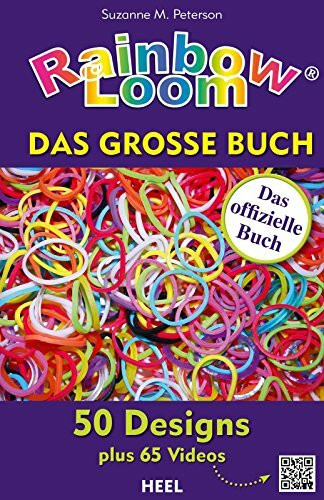 Rainbow Loom - Das große Buch: 50 Designs plus 65 Videos über QR-Code. Das offizielle Buch