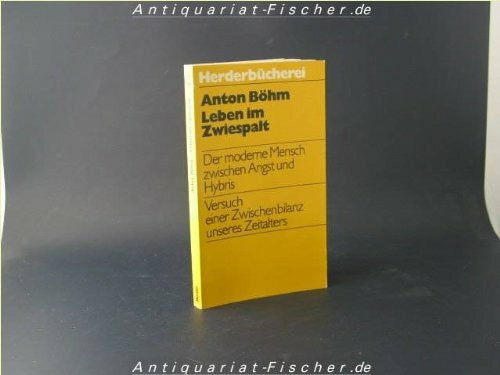 Leben im Zwiespalt. Der moderne Mensch zwischen Angst und Hybris.