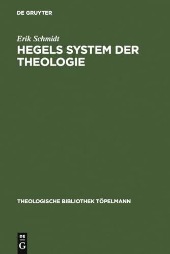 Hegels System der Theologie (Theologische Bibliothek Töpelmann, 26, Band 26)