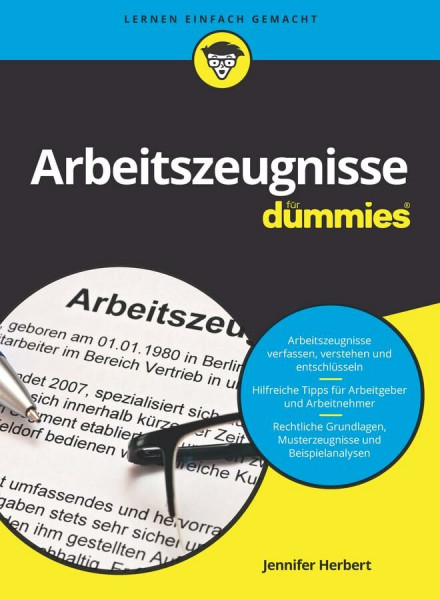 Arbeitszeugnisse für Dummies: Arbeitszeugnisse verfassen, verstehen und entschlüsseln. Hilfreiche Tipps für Arbeitgeber und Arbeitnehmer. Rechtliche Grundlagen, Musterzeugnisse und Beispielanalysen