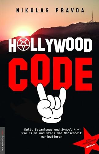 Der Hollywood-Code: Kult, Satanismus und Symbolik: Wie Filme und Stars die Menschheit manipulieren