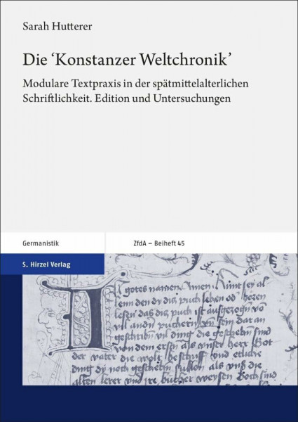 Die 'Konstanzer Weltchronik': Modulare Textpraxis in der spätmittelalterlichen Schriftlichkeit. Edition und Untersuchungen (Zeitschrift für deutsches Altertum und deutsche Literatur, Beihefte)