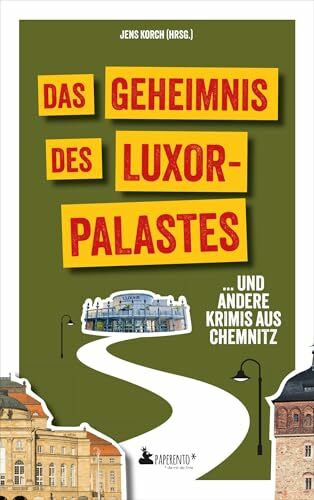 Das Geheimnis des Luxor-Palastes ... und andere Krimis aus Chemnitz: Chemnitz-Krimi