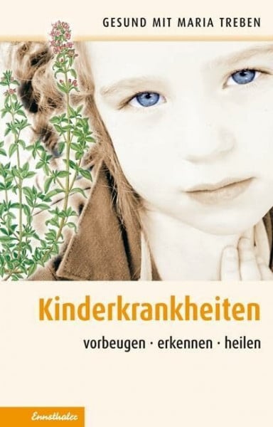 Kinderkrankheiten: Vorbeugen - erkennen - heilen (Gesund mit Maria Treben)