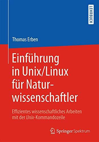 Einführung in Unix/Linux für Naturwissenschaftler: Effizientes wissenschaftliches Arbeiten mit...