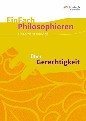 EinFach Philosophieren: Über Gerechtigkeit (EinFach Philosophieren: Unterrichtsmodelle)