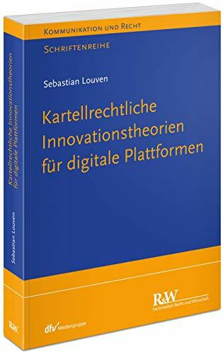 Kartellrechtliche Innovationstheorie für digitale Plattformen (Kommunikation & Recht)