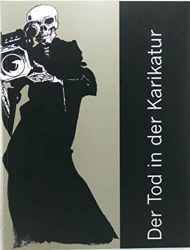 Der Tod in der Karikatur: Katalog zur Ausstellung des Deutschen Zeitungsmuseums in Wadgassen, 3. November bis 31. Dezember 2009