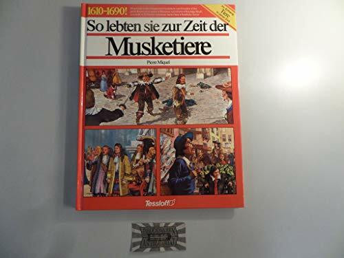 So lebten sie zur Zeit der Musketiere 1610 - 1690