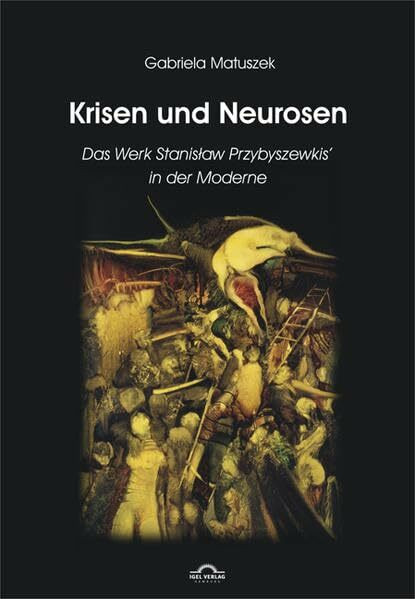 Krisen und Neurosen - Das Werk Stanislaw Przybyszewskis in der literarischen Moderne: Das Werk Stanislaw Przybyszewskis' in der Moderne