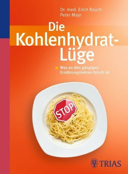 Die Kohlenhydrat-Lüge: Was an den gängigen Ernährungslehren falsch ist