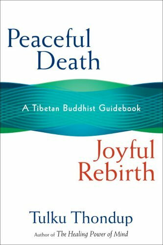 Peaceful Death, Joyful Rebirth: A Tibetan Buddhism Guidebook: A Tibetan Buddhist Guidebook
