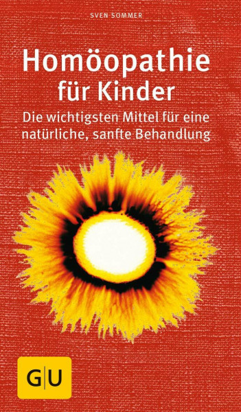 Homöopathie für Kinder: Die wichtigsten Mittel für eine natürliche, sanfte Behandlung (Alternativmedizin)