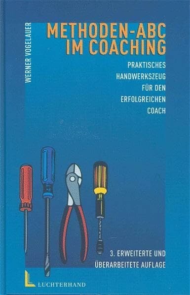 Methoden-ABC im Coaching: Praktisches Handwerkszeug für den erfolgreichen Coach Methoden-ABC im Coaching: Praktisches Handwerkszeug für den erfolgreichen Coach