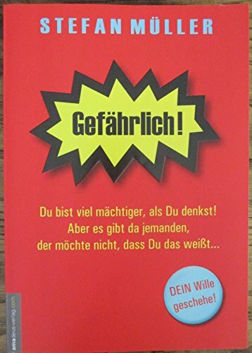 Gefährlich!: Du bist viel mächtiger, als Du denkst! Aber es gibt da jemanden, der möchte nicht, dass Du das weißt...