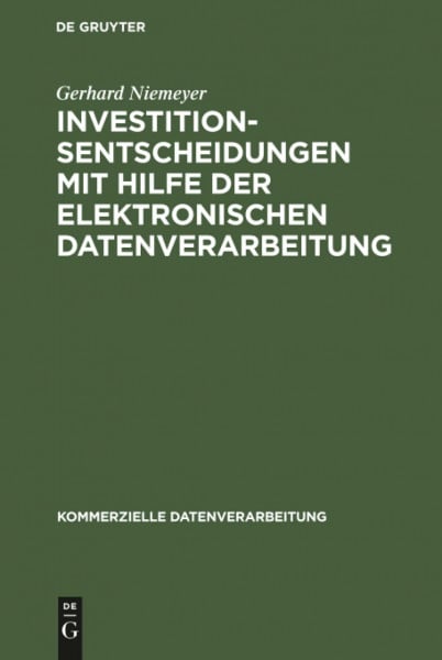 Investitionsentscheidungen mit Hilfe der elektronischen Datenverarbeitung (Kommerzielle Datenverarbeitung)