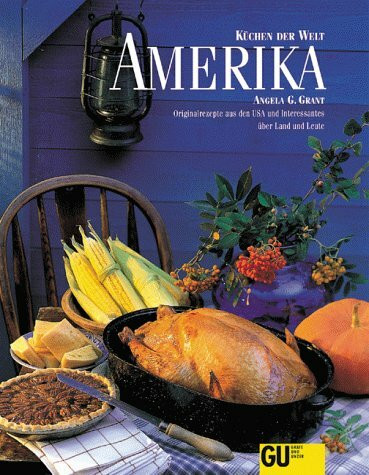 Amerika - Küchen der Welt. Originalrezepte und Interessantes über Land und Leute
