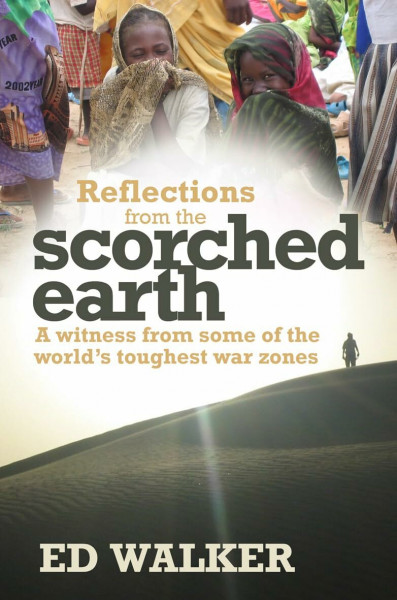 Reflections from a Scorched Earth: A Witness From Some Of The World's Toughest War Zones