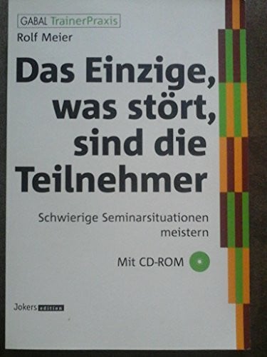 Das Einzige, was stört, sind die Teilnehmer. Schwierige Seminarsituationen meistern