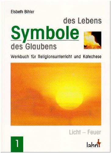 Symbole des Lebens - Symbole des Glaubens: Band 1: Licht - Feuer. Werkbuch für Religionsunterricht und Katechese