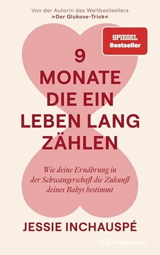 9 Monate, die ein Leben lang zählen: Wie deine Ernährung in der Schwangerschaft die Zukunft deines Babys bestimmt - Von der Autorin des Weltbestsellers »Der Glukose-Trick« - SPIEGEL-Bestseller