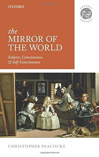 The Mirror of the World: Subjects, Consciousness, and Self-Consciousness (Context and Content)