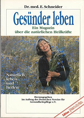Gesünder leben. Ein Magazin über die natürlichen Heilkräfte. Natürlich leben und heilen