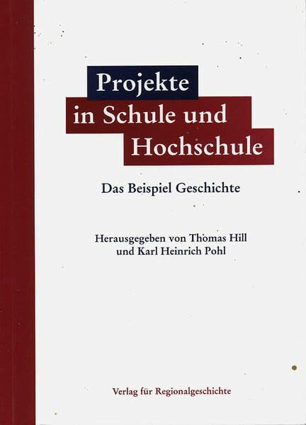 Projekte in Schule und Hochschule: Das Beispiel Geschichte