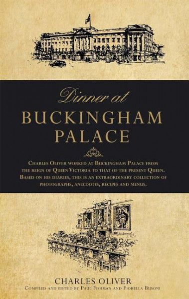 Dinner at Buckingham Palace - Secrets & recipes from the reign of Queen Victoria to Queen Elizabeth