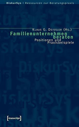 Familienunternehmen beraten: Positionen und Praxisbeispiele (DiskurSys - Ressourcen zur Beratungspraxis)