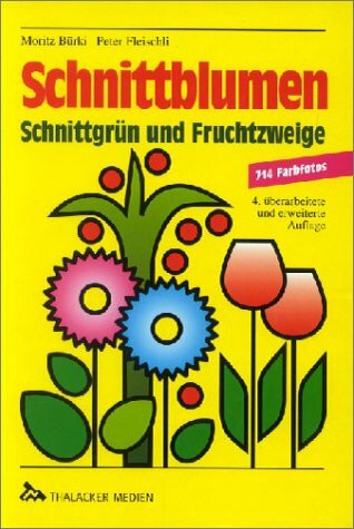 Schnittblumen, Schnittgrün und Fruchtzweige: Beschreibung, Verwendung, Pflege