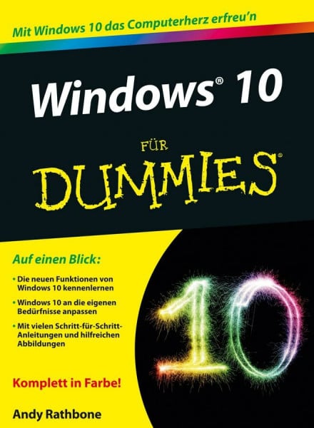 Windows 10 für Dummies: Auf einen Blick: Die neuen Funktionen von Windows 10 kennenlernen. Windows 10 an die eigenen Bedürfnisse anpassen. Mit vielen ... und hilfreichen Abbildungen