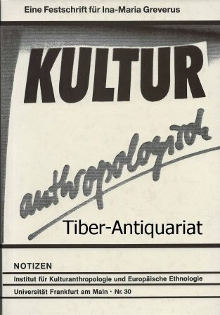Kultur anthropologisch: Eine Festschrift für Ina-Maria Greverus (Kulturanthropologie Notizen)